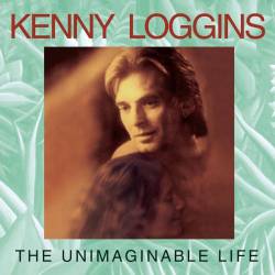 Kenny Loggins : The Unimaginable Life